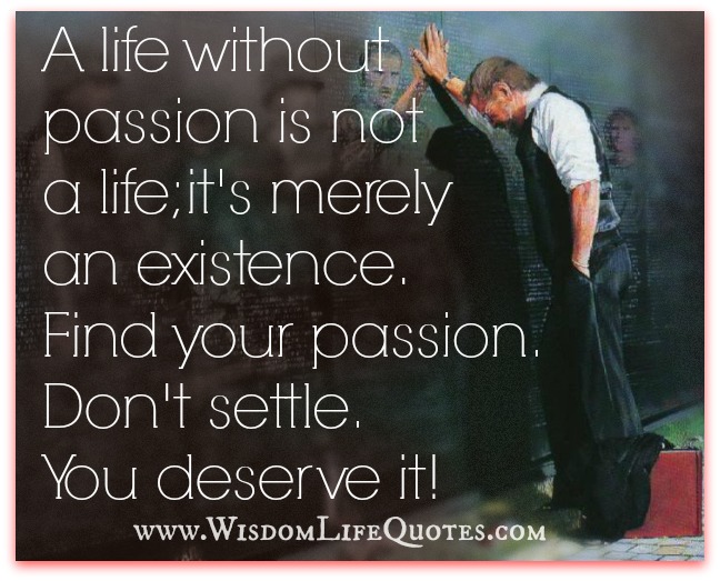 A life without passion is not a life