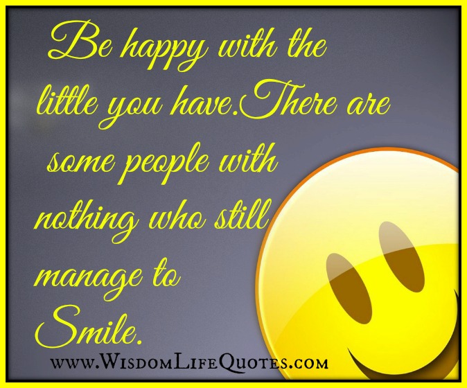Be happy with the little you have