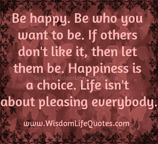 Be Happy! Be who you want to be