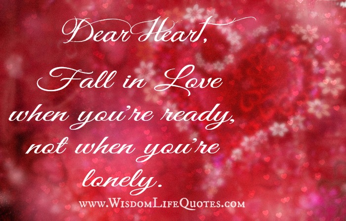 Dear Heart fall in love when you're ready