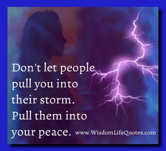 Don't let people pull you into their storm