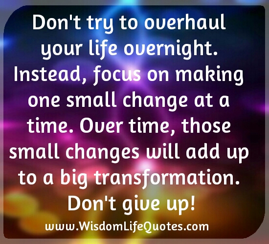 Don't try to overhaul your life overnight