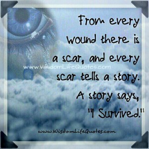 Every wound there is a scar - Wisdom Life Quotes