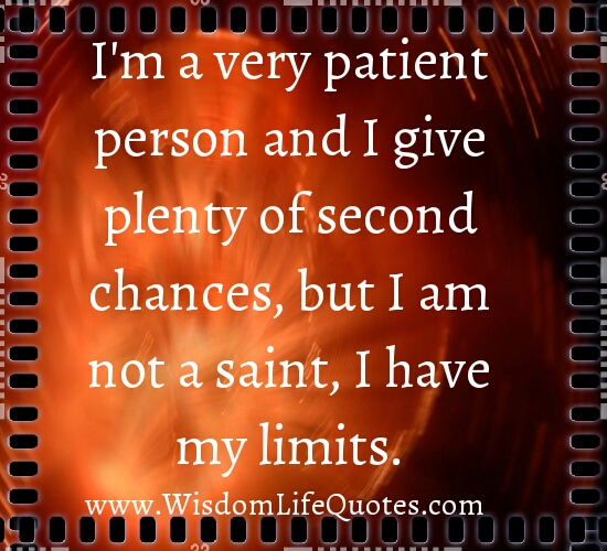 I'm not a saint, I have my limits