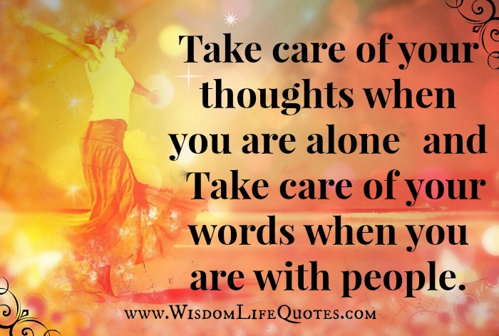 Take care of your thoughts