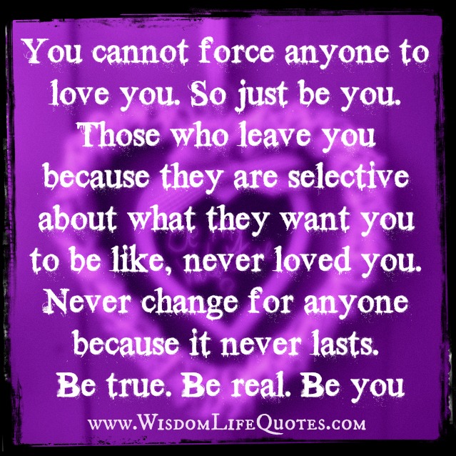 You cannot force anyone to love you
