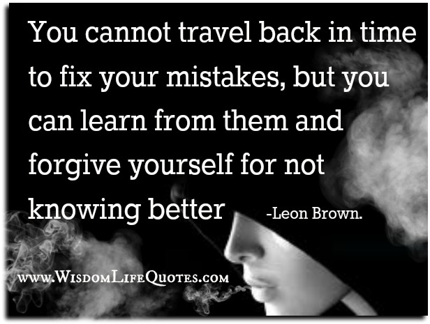 forgive yourself for not knowing better