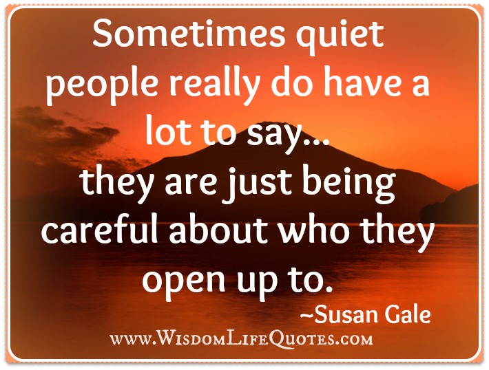 Quiet people have a lot to say - Wisdom Life Quotes