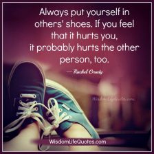 Always put yourself in others shoes | Wisdom Life Quotes