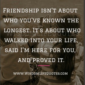 Friendship is about who walked into your Life | Wisdom Life Quotes