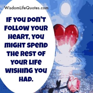 If you don't follow your Heart | Wisdom Life Quotes