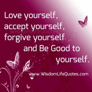 Love, accept & forgive yourself | Wisdom Life Quotes