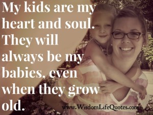 My Kids are my Heart and Soul | Wisdom Life Quotes