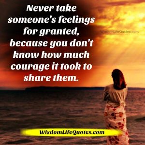 Never take someone's feelings for granted | Wisdom Life Quotes