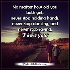 No matter how old you both get in relationship - Wisdom Life Quotes