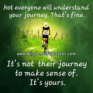 Not everyone will understand your journey | Wisdom Life Quotes