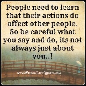 Be careful what you say and do | Wisdom Life Quotes