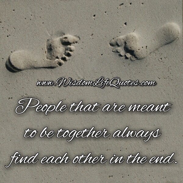 People That Are Meant To Be Together Wisdom Life Quotes