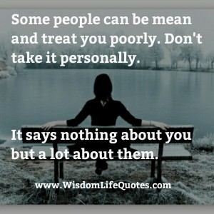 Some people can be mean & treat you poorly | Wisdom Life Quotes