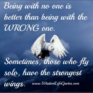 Sometimes being with no one is better | Wisdom Life Quotes