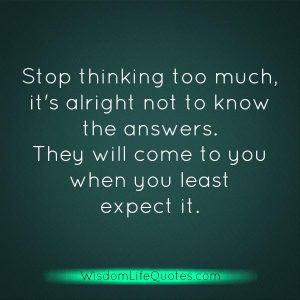 Stop thinking too much in life – Wisdom Life Quotes