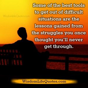 The best tools to get out of difficult situations | Wisdom Life Quotes