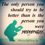 The only person you should try to be better | Wisdom Life Quotes