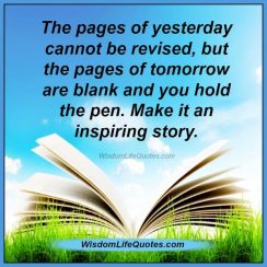 The pages of yesterday can't be revised | Wisdom Life Quotes