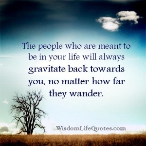 The people who are meant to be in your life – Wisdom Life Quotes