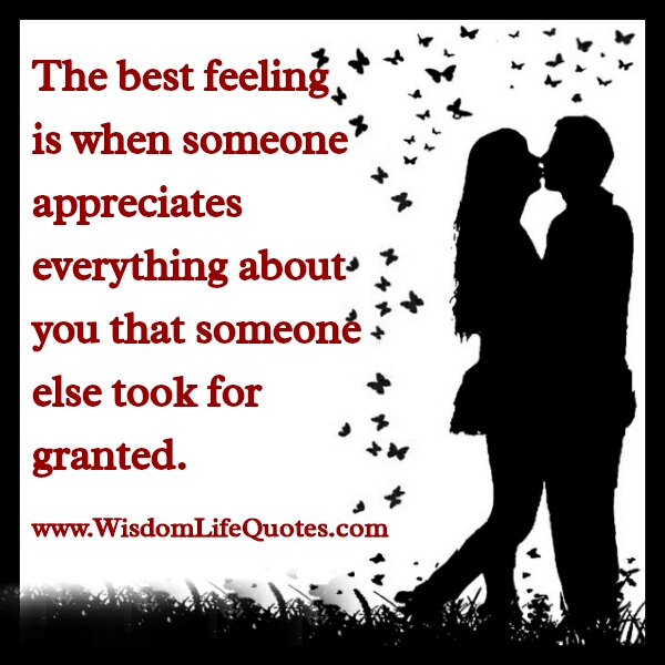 When someone appreciates everything about you - Wisdom Life Quotes