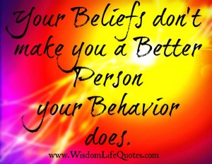 Your Beliefs don't make you a Better Person | Wisdom Life Quotes