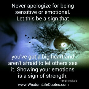 Never apologize for being sensitive or emotional | Wisdom Life Quotes